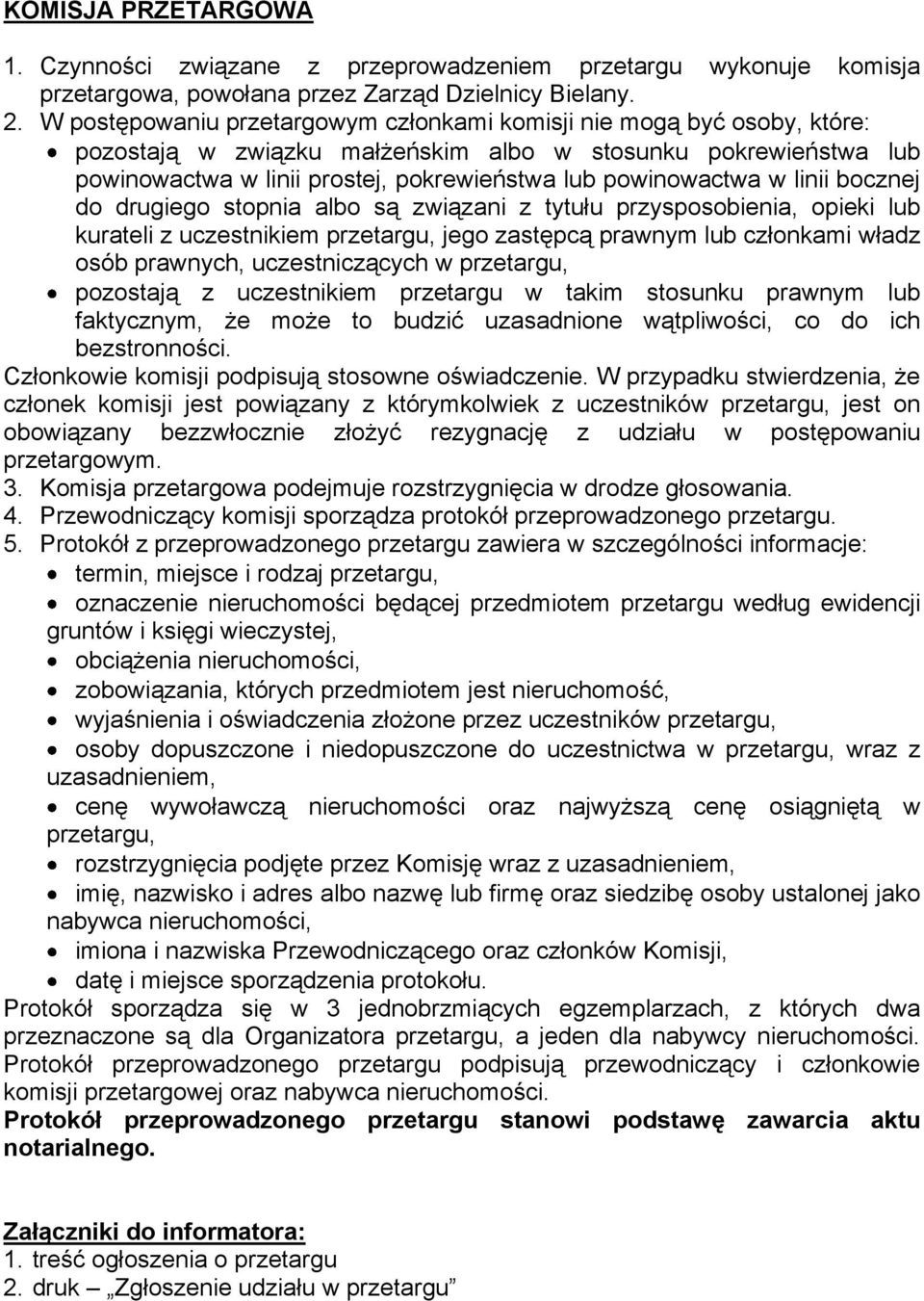 w linii bocznej do drugiego stopnia albo są związani z tytułu przysposobienia, opieki lub kurateli z uczestnikiem przetargu, jego zastępcą prawnym lub członkami władz osób prawnych, uczestniczących w