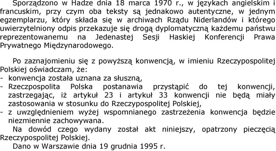 się drogą dyplomatyczną kaŝdemu państwu reprezentowanemu na Jedenastej Sesji Haskiej Konferencji Prawa Prywatnego Międzynarodowego.