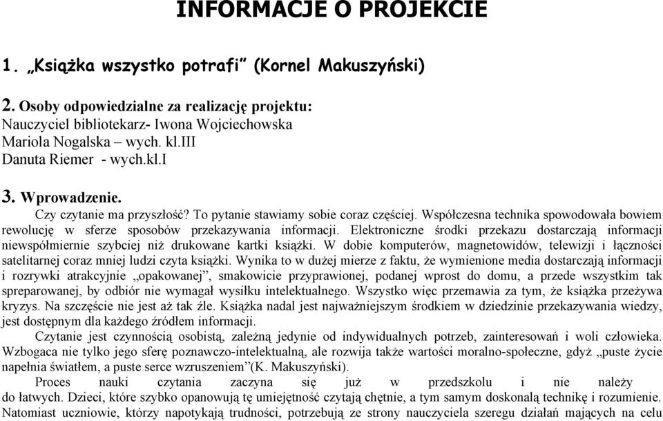 Współczesna technika spowodowała bowiem rewolucję w sferze sposobów przekazywania informacji.