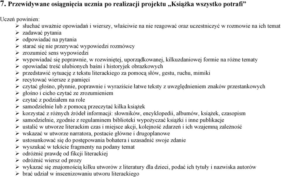 różne tematy opowiadać treść ulubionych baśni i historyjek obrazkowych przedstawić sytuację z tekstu literackiego za pomocą słów, gestu, ruchu, mimiki recytować wiersze z pamięci czytać głośno,