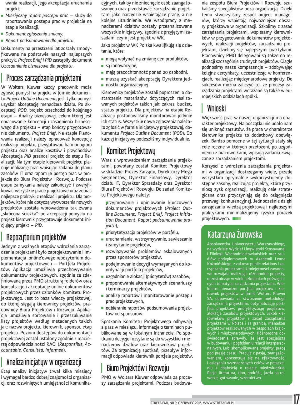 Proces zarządzania projektami W Wolters Kluwer każdy pracownik może zgłosić pomysł na projekt w formie dokumentu Project Outline Document, jeśli tylko pomysł uzyskał akceptację menadżera działu.