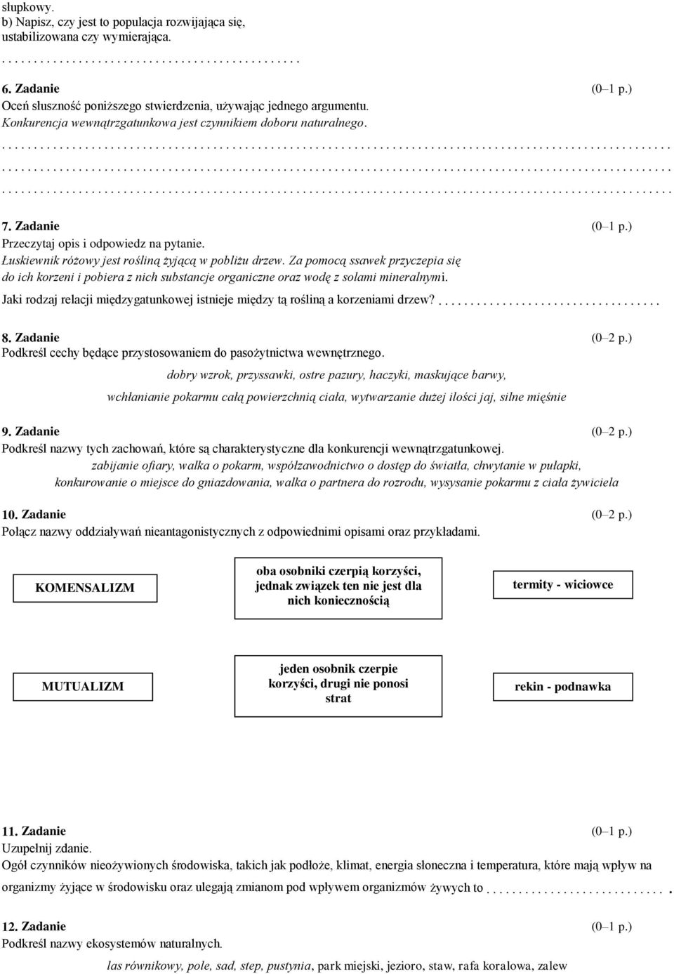 Za pomocą ssawek przyczepia się do ich korzeni i pobiera z nich substancje organiczne oraz wodę z solami mineralnymi.