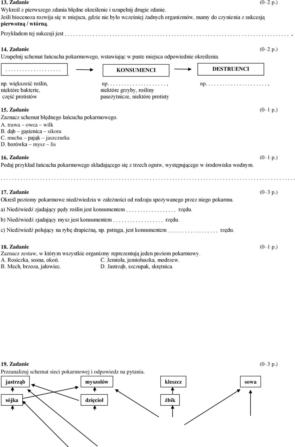 Zadanie Uzupełnij schemat łańcucha pokarmowego, wstawiając w puste miejsca odpowiednie określenia...................... KONSUMENCI DESTRUENCI np. większość roślin, np.