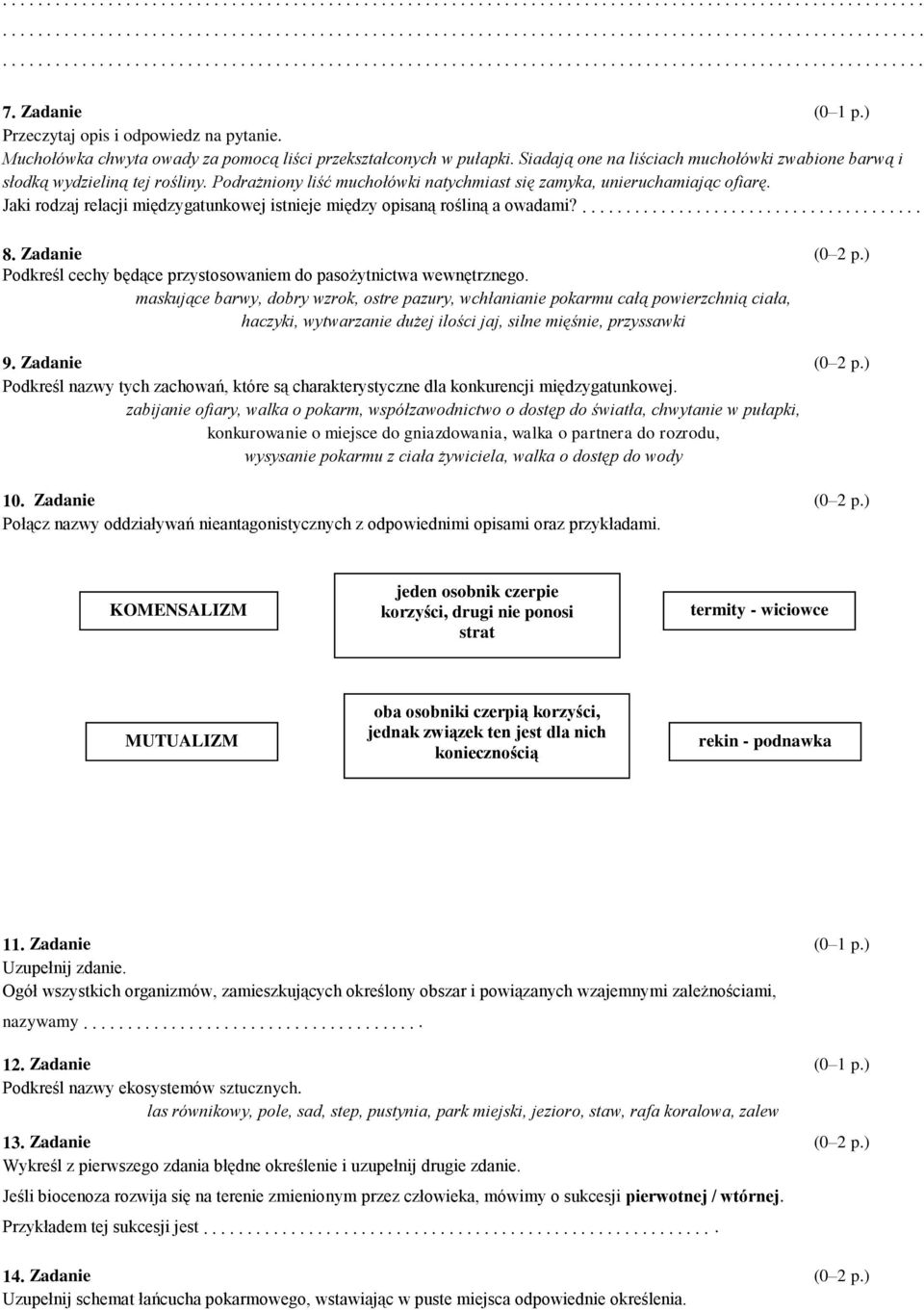 Jaki rodzaj relacji międzygatunkowej istnieje między opisaną rośliną a owadami?....................................... 8. Zadanie Podkreśl cechy będące przystosowaniem do pasożytnictwa wewnętrznego.