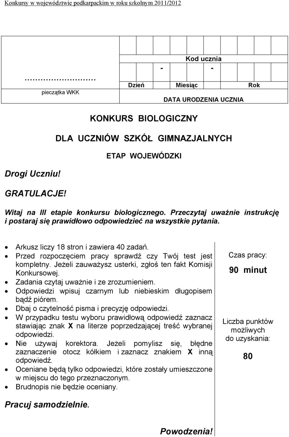 Przeczytaj uważnie instrukcję i postaraj się prawidłowo odpowiedzieć na wszystkie pytania. Arkusz liczy 18 stron i zawiera 40 zadań. Przed rozpoczęciem pracy sprawdź czy Twój test jest kompletny.