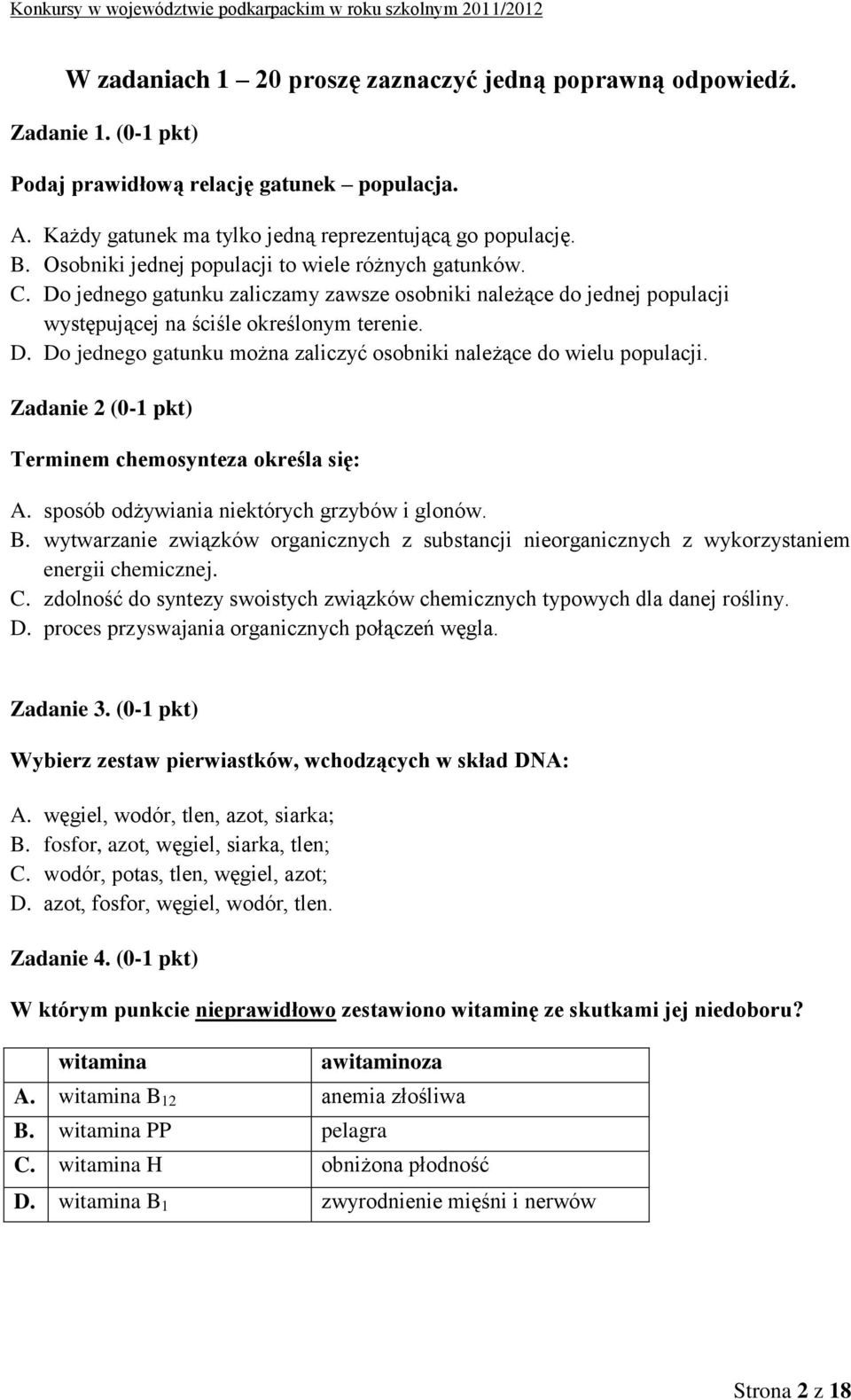 Zadanie 2 (0-1 pkt) Terminem chemosynteza określa się: A. sposób odżywiania niektórych grzybów i glonów. B.