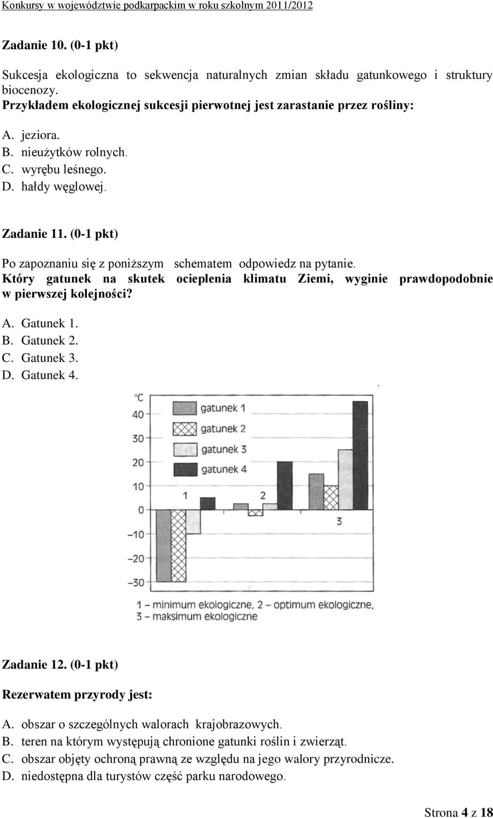 Który gatunek na skutek ocieplenia klimatu Ziemi, wyginie prawdopodobnie w pierwszej kolejności? A. Gatunek 1. B. Gatunek 2. C. Gatunek 3. D. Gatunek 4. Zadanie 12.