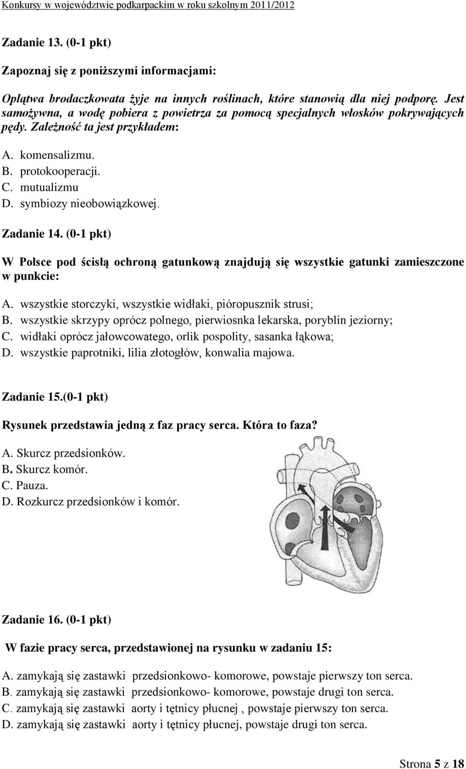 symbiozy nieobowiązkowej. Zadanie 14. (0-1 pkt) W Polsce pod ścisłą ochroną gatunkową znajdują się wszystkie gatunki zamieszczone w punkcie: A.