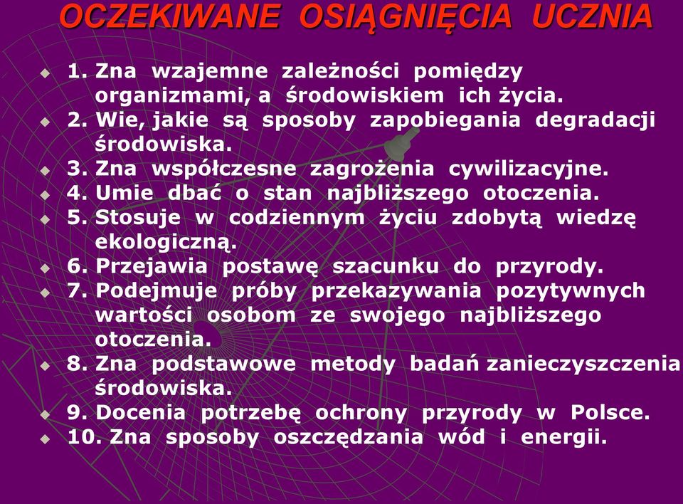 Stosuje w codziennym życiu zdobytą wiedzę ekologiczną. 6. Przejawia postawę szacunku do przyrody. 7.