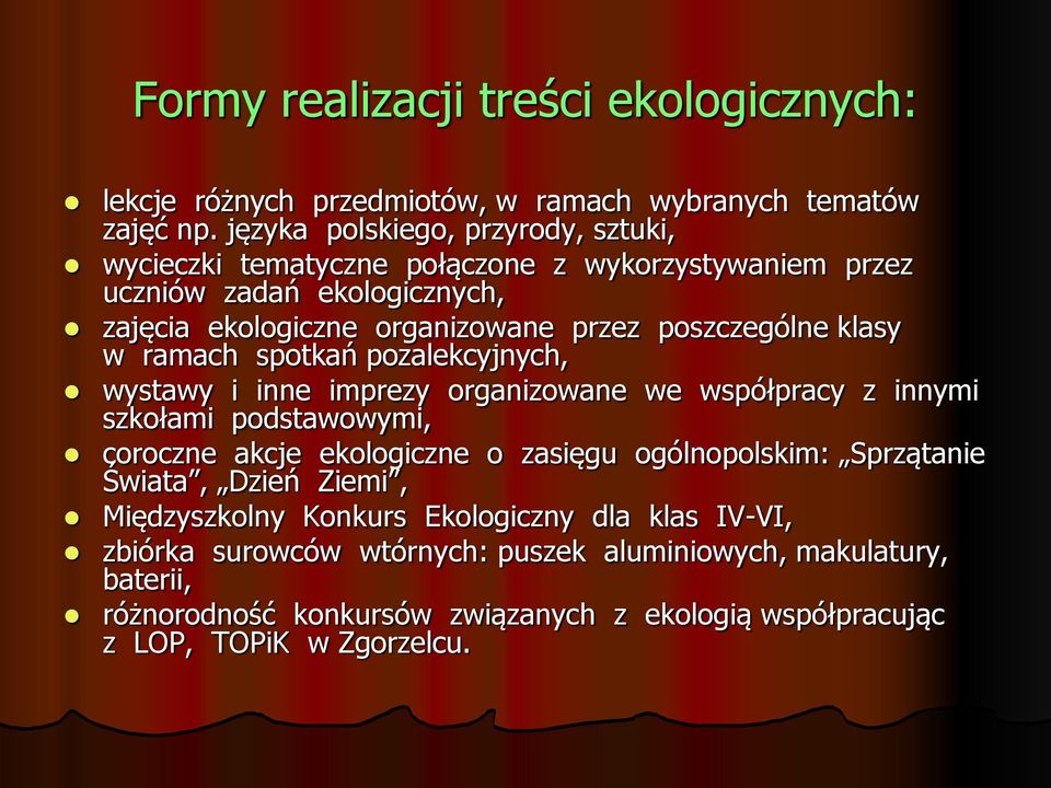 poszczególne klasy w ramach spotkań pozalekcyjnych, wystawy i inne imprezy organizowane we współpracy z innymi szkołami podstawowymi, coroczne akcje ekologiczne o zasięgu