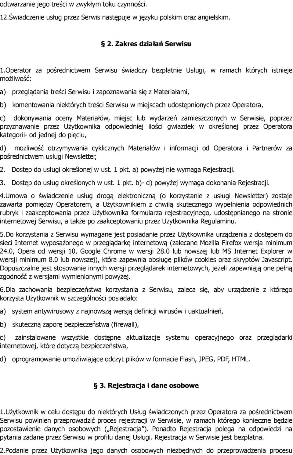 Serwisu w miejscach udostępnionych przez Operatora, c) dokonywania oceny Materiałów, miejsc lub wydarzeń zamieszczonych w Serwisie, poprzez przyznawanie przez Użytkownika odpowiedniej ilości gwiazdek