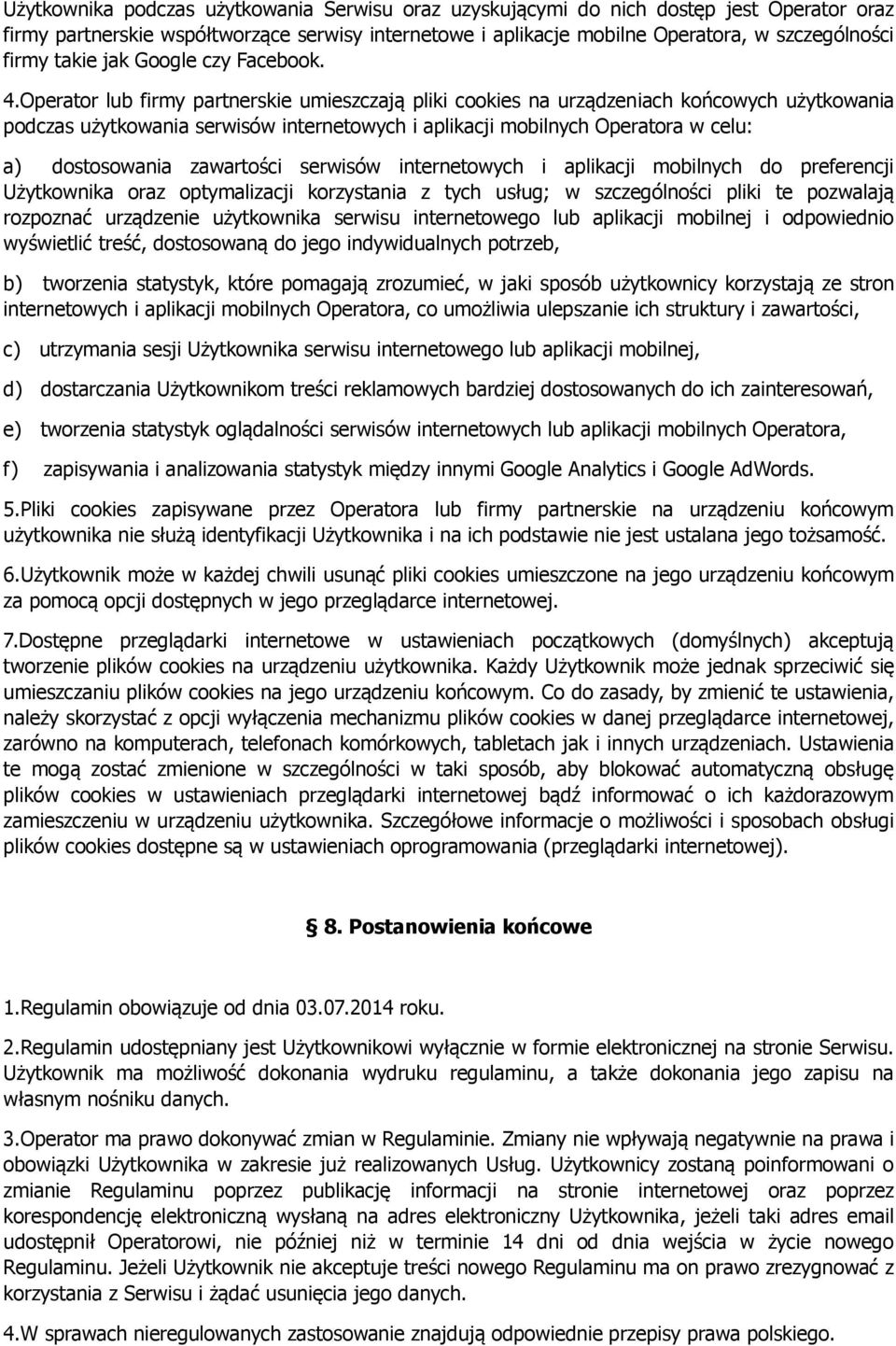 Operator lub firmy partnerskie umieszczają pliki cookies na urządzeniach końcowych użytkowania podczas użytkowania serwisów internetowych i aplikacji mobilnych Operatora w celu: a) dostosowania