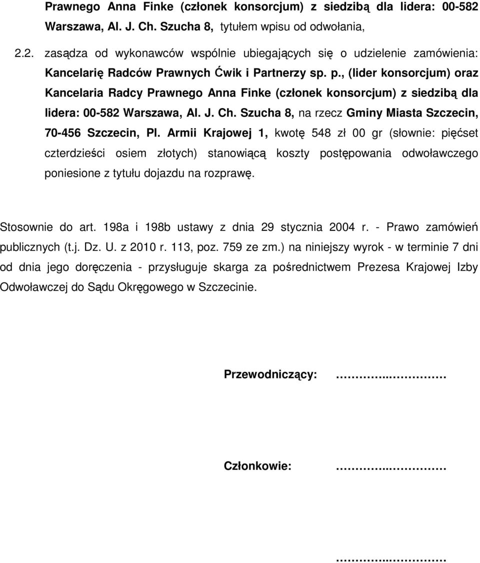 Armii Krajowej 1, kwotę 548 zł 00 gr (słownie: pięćset czterdzieści osiem złotych) stanowiącą koszty postępowania odwoławczego poniesione z tytułu dojazdu na rozprawę. Stosownie do art.