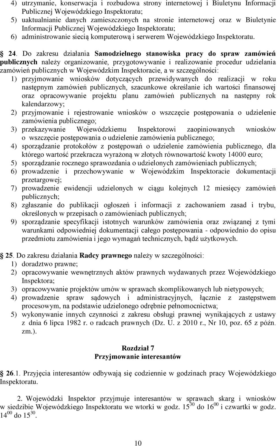 Do zakresu działania Samodzielnego stanowiska pracy do spraw zamówień publicznych należy organizowanie, przygotowywanie i realizowanie procedur udzielania zamówień publicznych w Wojewódzkim