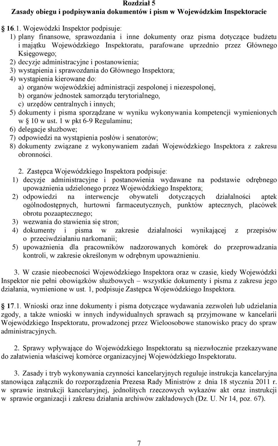 Księgowego; 2) decyzje administracyjne i postanowienia; 3) wystąpienia i sprawozdania do Głównego Inspektora; 4) wystąpienia kierowane do: a) organów wojewódzkiej administracji zespolonej i