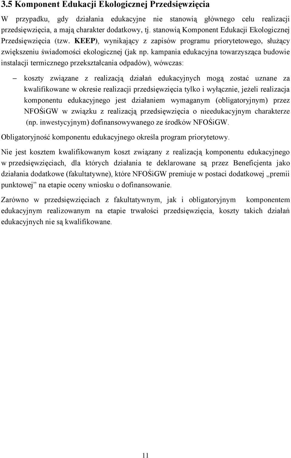 kampania edukacyjna towarzysząca budowie instalacji termicznego przekształcania odpadów), wówczas: koszty związane z realizacją działań edukacyjnych mogą zostać uznane za kwalifikowane w okresie