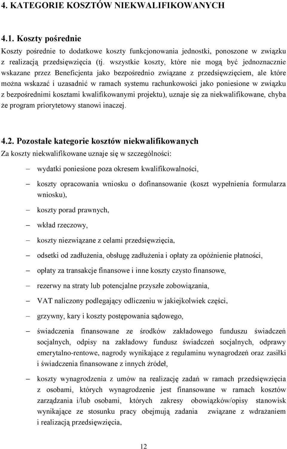 poniesione w związku z bezpośrednimi kosztami kwalifikowanymi projektu), uznaje się za niekwalifikowane, chyba że program priorytetowy stanowi inaczej. 4.2.