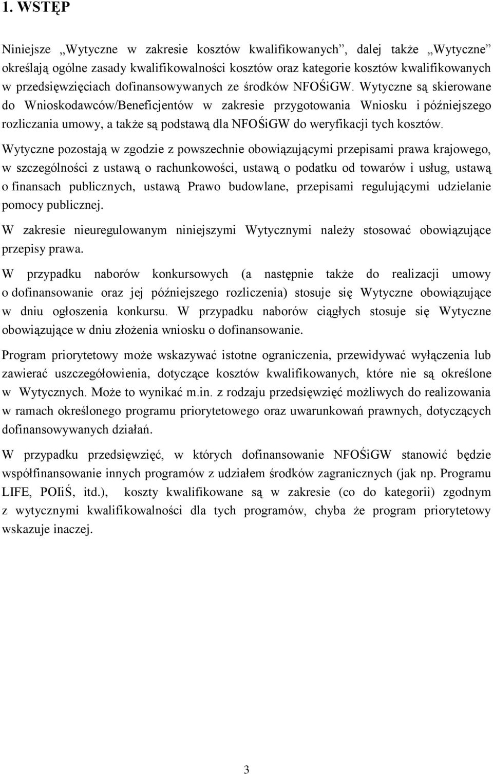 Wytyczne są skierowane do Wnioskodawców/Beneficjentów w zakresie przygotowania Wniosku i późniejszego rozliczania umowy, a także są podstawą dla NFOŚiGW do weryfikacji tych kosztów.