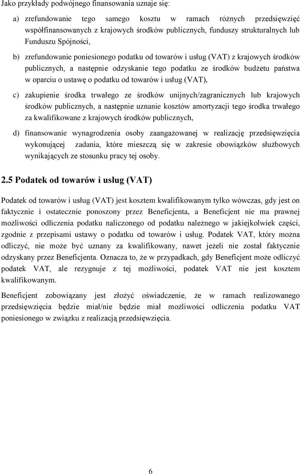 podatku od towarów i usług (VAT), c) zakupienie środka trwałego ze środków unijnych/zagranicznych lub krajowych środków publicznych, a następnie uznanie kosztów amortyzacji tego środka trwałego za