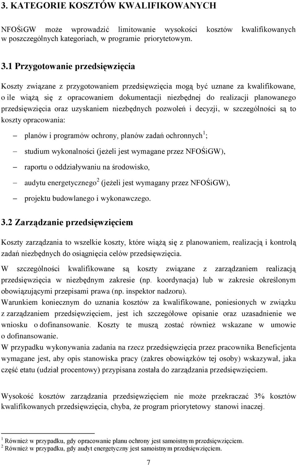 przedsięwzięcia oraz uzyskaniem niezbędnych pozwoleń i decyzji, w szczególności są to koszty opracowania: planów i programów ochrony, planów zadań ochronnych 1 ; studium wykonalności (jeżeli jest