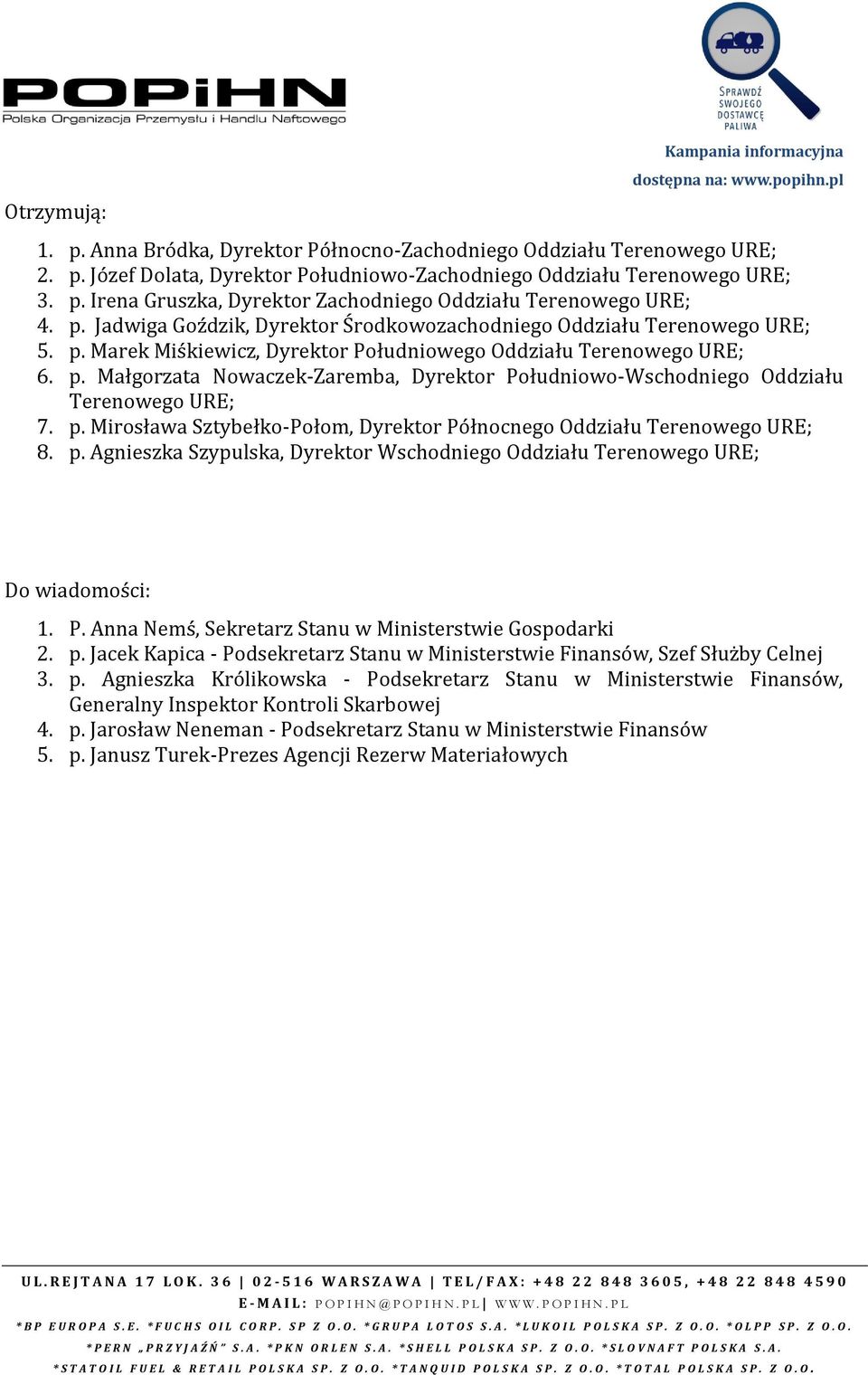 p. Mirosława Sztybełko-Połom, Dyrektor Północnego Oddziału Terenowego URE; 8. p. Agnieszka Szypulska, Dyrektor Wschodniego Oddziału Terenowego URE; Do wiadomości: 1. P. Anna Nemś, Sekretarz Stanu w Ministerstwie Gospodarki 2.