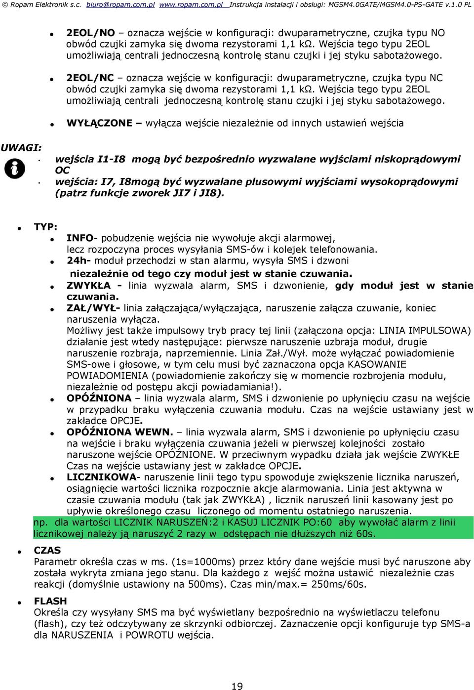 2EOL/NC oznacza wejście w konfiguracji: dwuparametryczne, czujka typu NC obwód czujki zamyka się dwoma rezystorami, kω.