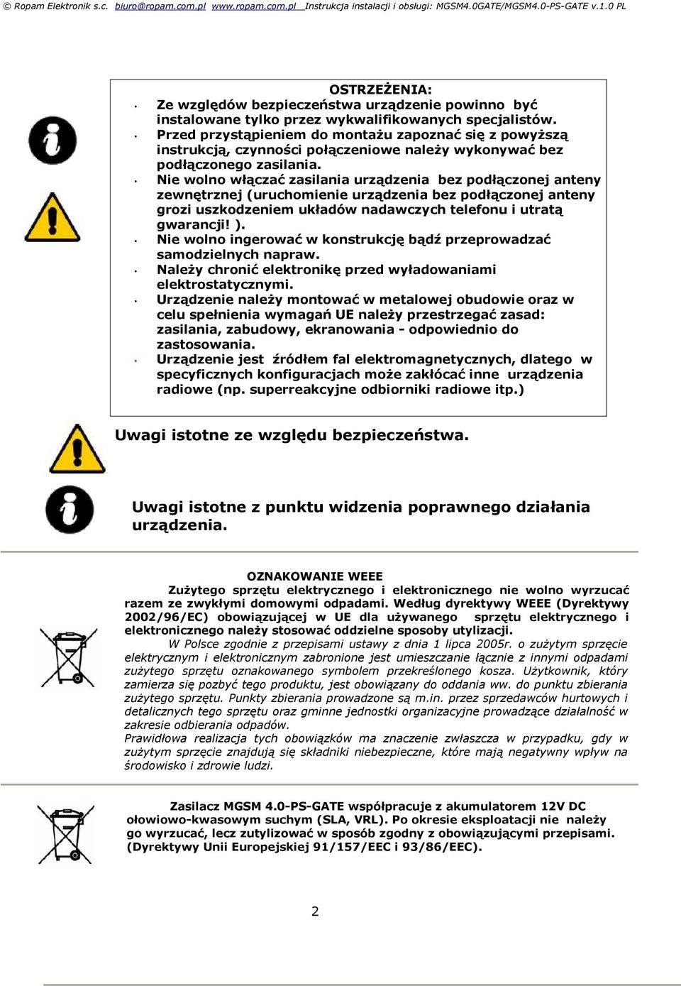 Nie wolno włączać zasilania urządzenia bez podłączonej anteny zewnętrznej (uruchomienie urządzenia bez podłączonej anteny grozi uszkodzeniem układów nadawczych telefonu i utratą gwarancji! ).