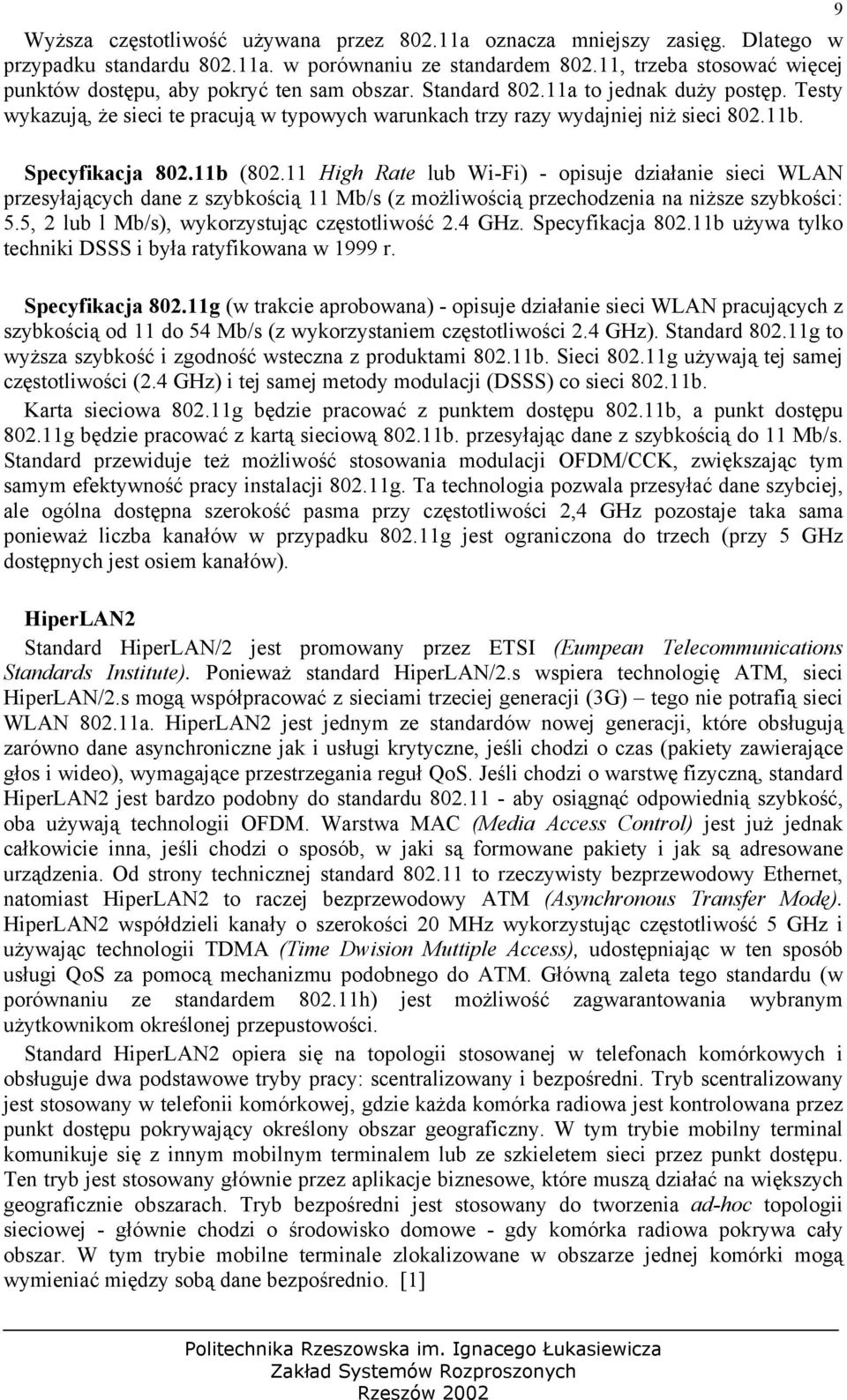 Testy wykazują, że sieci te pracują w typowych warunkach trzy razy wydajniej niż sieci 802.11b. 9 Specyfikacja 802.11b (802.