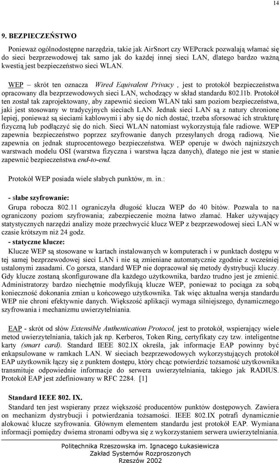 Protokół ten został tak zaprojektowany, aby zapewnić sieciom WLAN taki sam poziom bezpieczeństwa, jaki jest stosowany w tradycyjnych sieciach LAN.