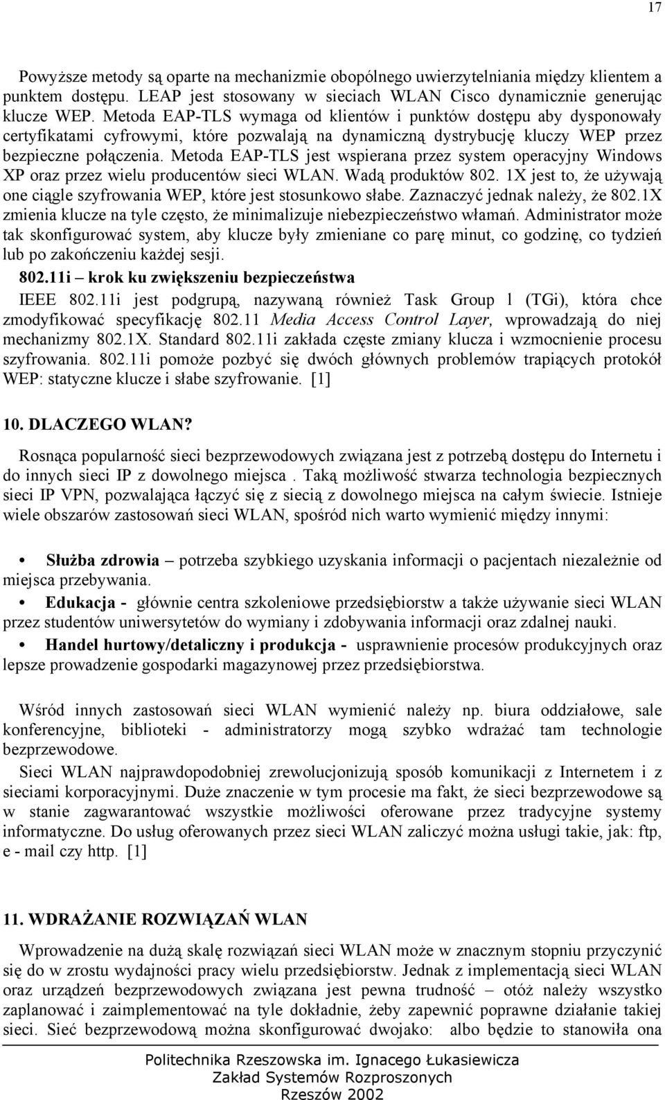 Metoda EAP-TLS jest wspierana przez system operacyjny Windows XP oraz przez wielu producentów sieci WLAN. Wadą produktów 802.