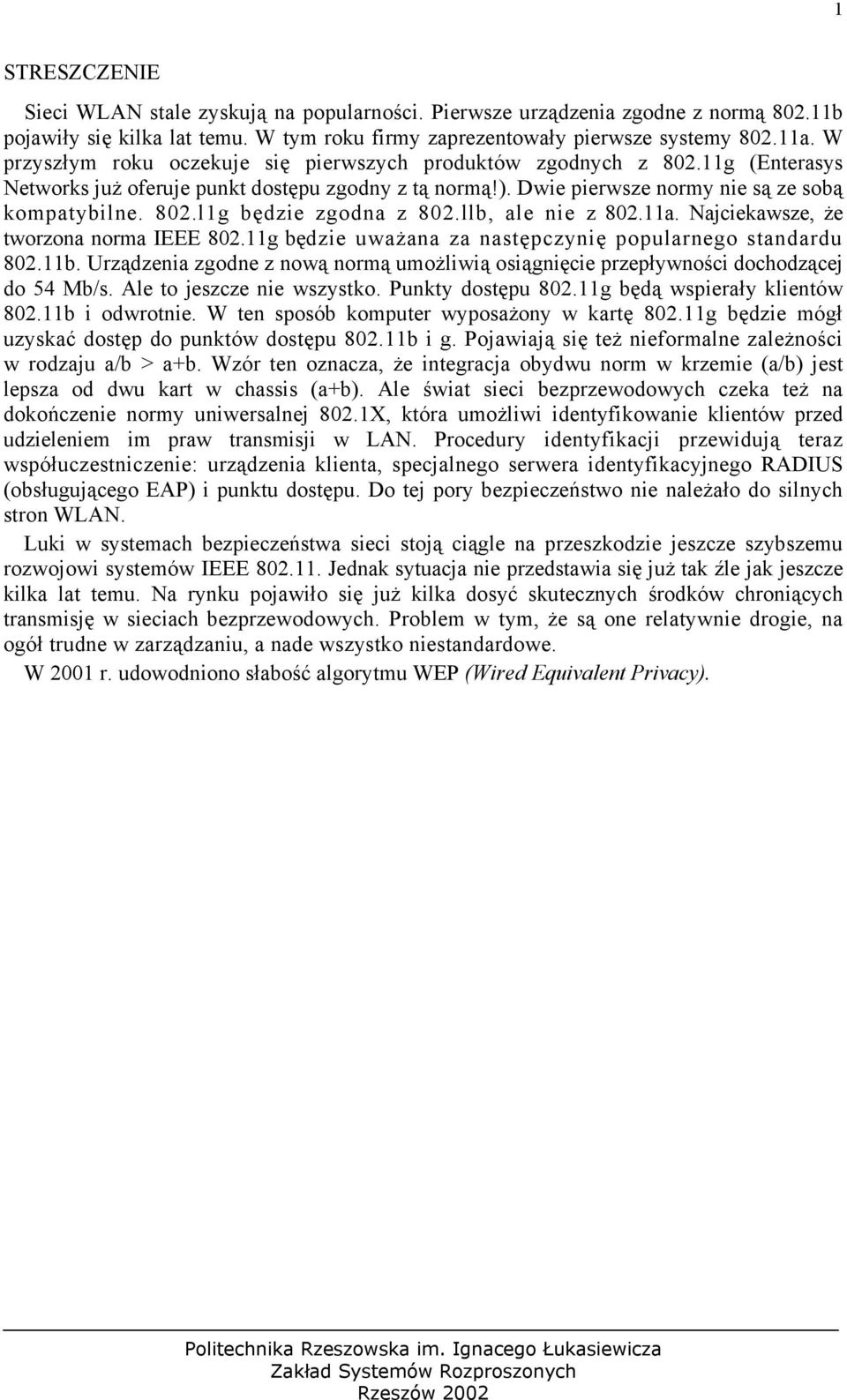 llb, ale nie z 802.11a. Najciekawsze, że tworzona norma IEEE 802.11g będzie uważana za następczynię popularnego standardu 802.11b.