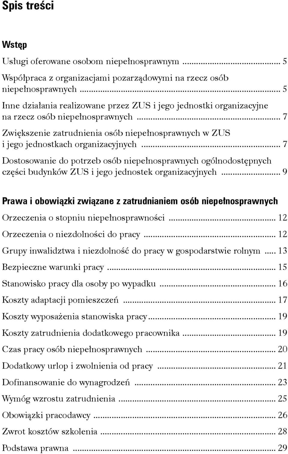 .. 7 Dostosowanie do potrzeb osób niepełnosprawnych ogólnodostępnych części budynków ZUS i jego jednostek organizacyjnych.