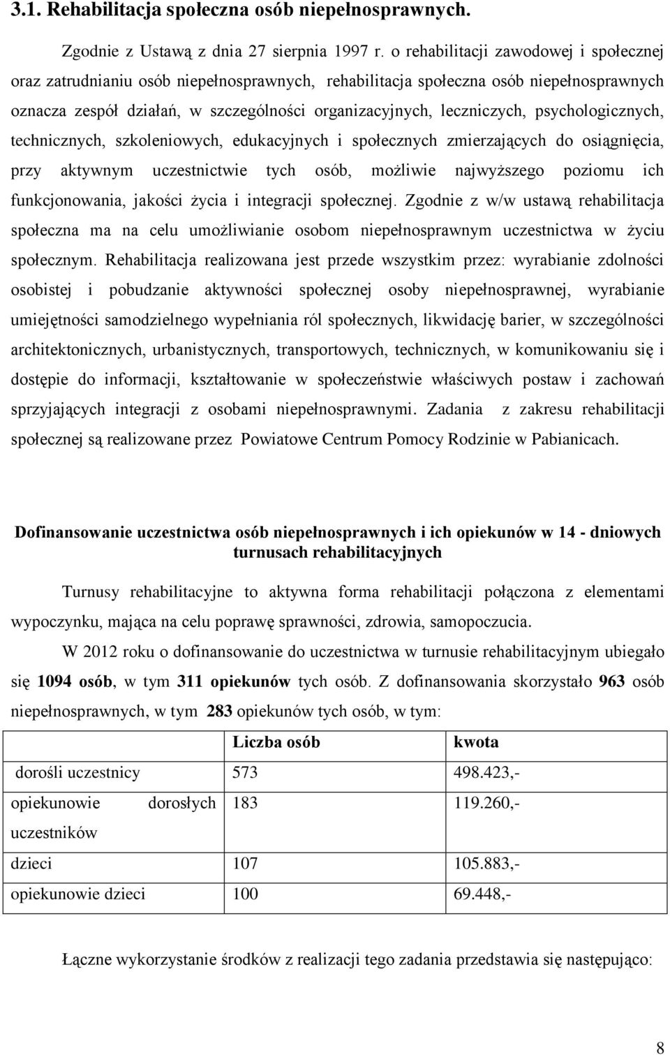 psychologicznych, technicznych, szkoleniowych, edukacyjnych i społecznych zmierzających do osiągnięcia, przy aktywnym uczestnictwie tych osób, możliwie najwyższego poziomu ich funkcjonowania, jakości