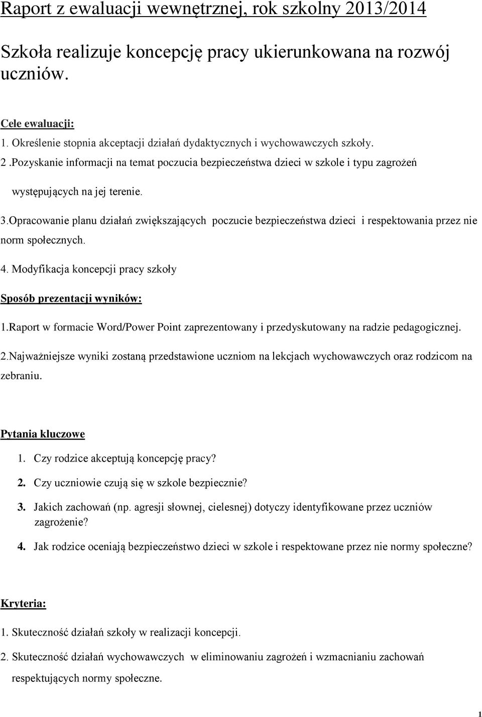 Opracowanie planu działań zwiększających poczucie bezpieczeństwa dzieci i respektowania przez nie norm społecznych. 4. Modyfikacja koncepcji pracy szkoły Sposób prezentacji wyników: 1.