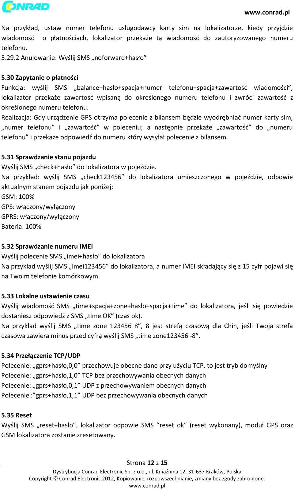 30 Zapytanie o płatności Funkcja: wyślij SMS balance+hasło+spacja+numer telefonu+spacja+zawartość wiadomości, lokalizator przekaże zawartość wpisaną do określonego numeru telefonu i zwróci zawartość