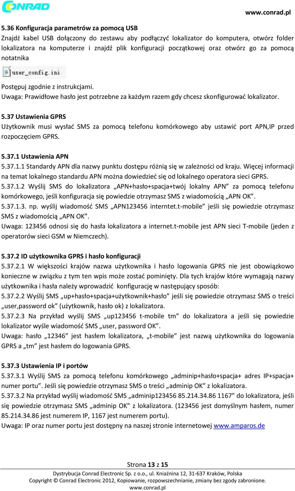 37 Ustawienia GPRS Użytkownik musi wysłać SMS za pomocą telefonu komórkowego aby ustawić port APN,IP przed rozpoczęciem GPRS. 5.37.1 