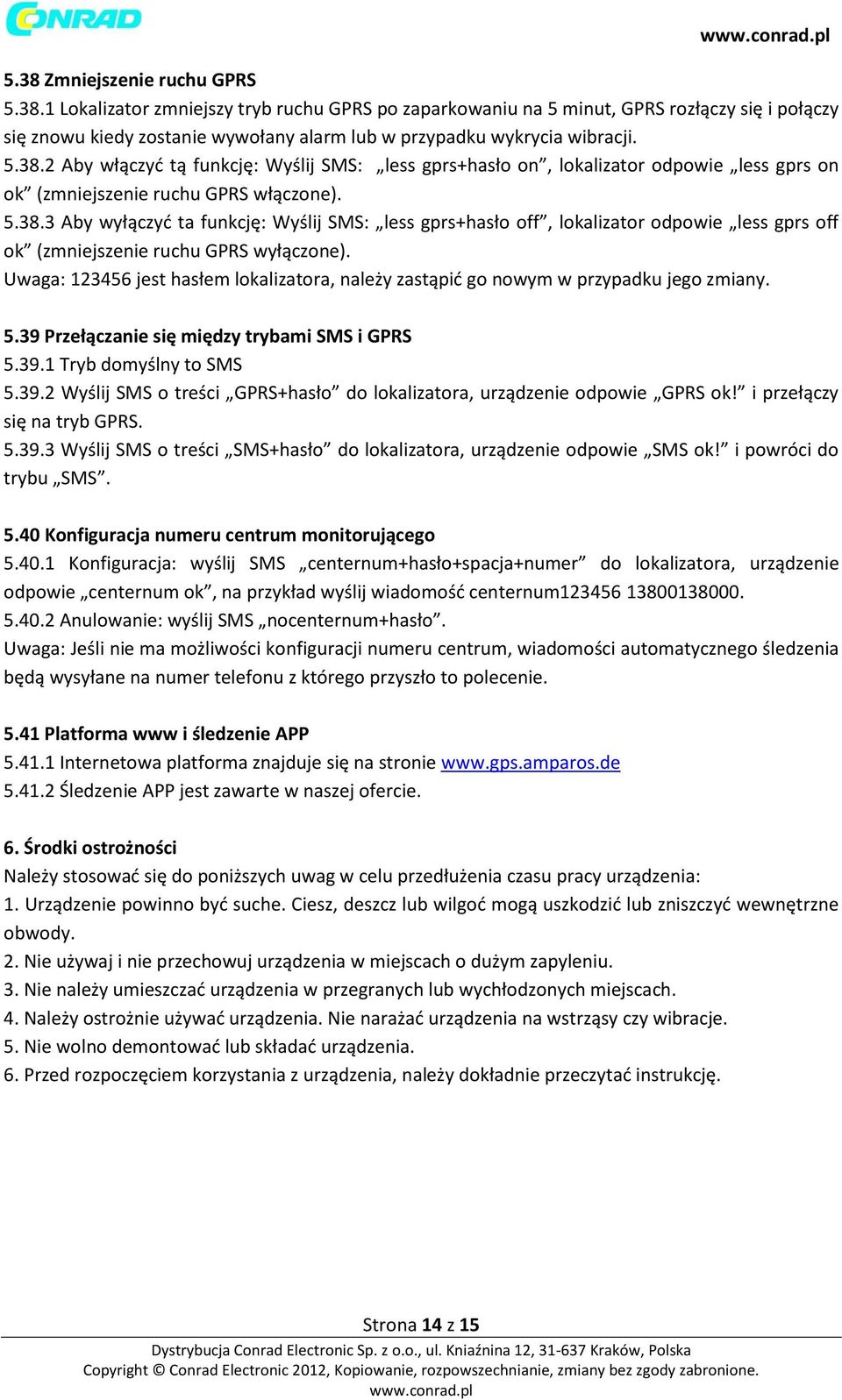 Uwaga: 123456 jest hasłem lokalizatora, należy zastąpić go nowym w przypadku jego zmiany. 5.39 Przełączanie się między trybami SMS i GPRS 5.39.1 Tryb domyślny to SMS 5.39.2 Wyślij SMS o treści GPRS+hasło do lokalizatora, urządzenie odpowie GPRS ok!