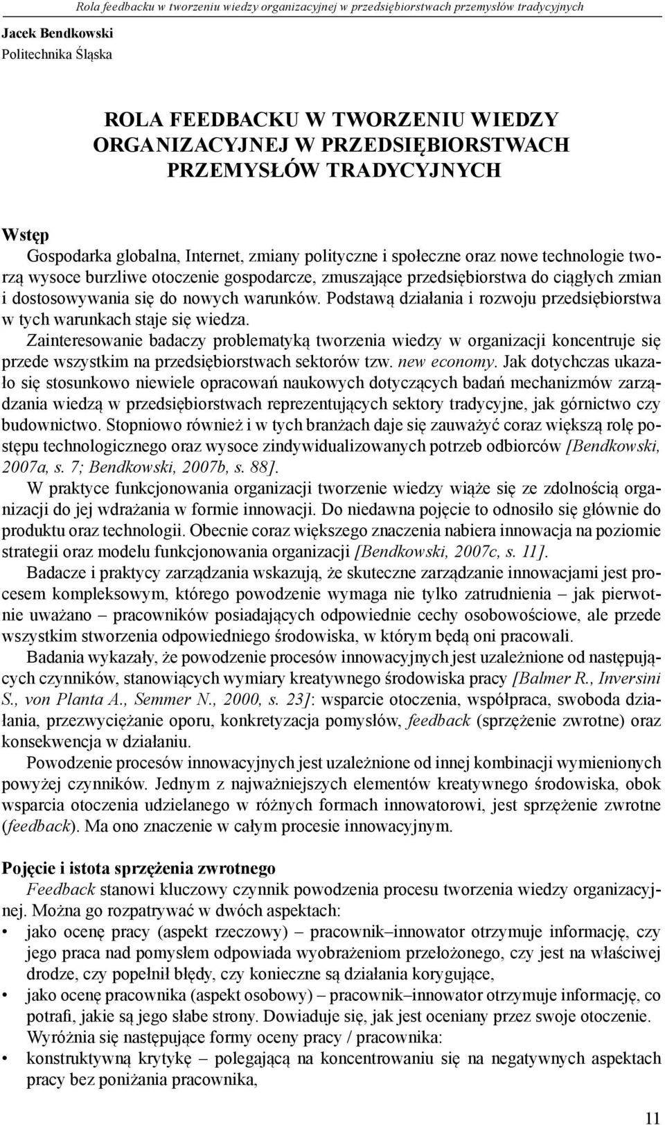 przedsiębiorstwa do ciągłych zmian i dostosowywania się do nowych warunków. Podstawą działania i rozwoju przedsiębiorstwa w tych warunkach staje się wiedza.