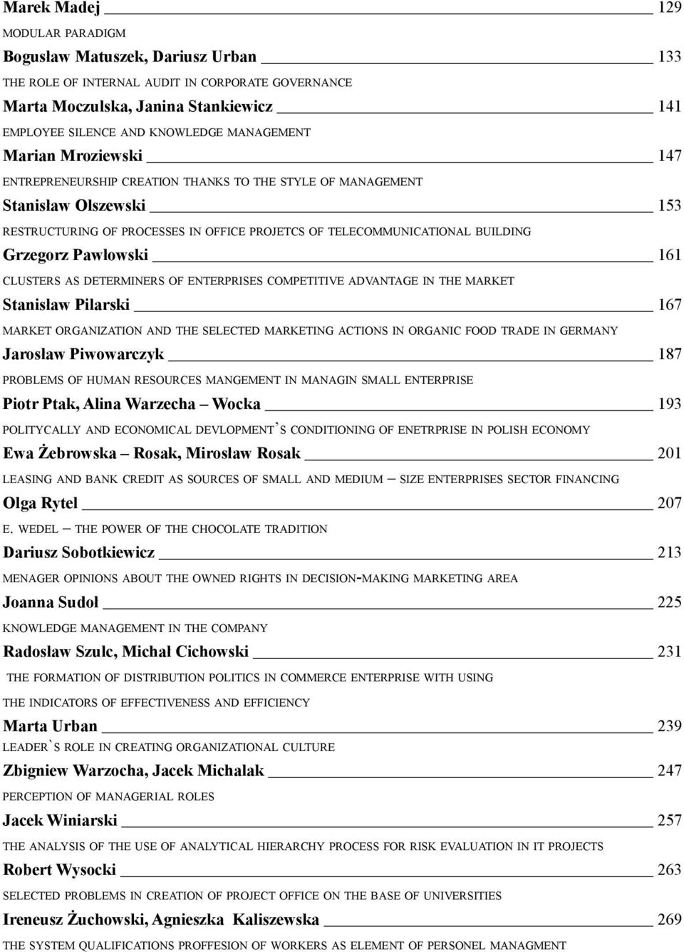 Grzegorz Pawłowski 161 clusters as determiners of enterprises competitive advantage in the market Stanisław Pilarski 167 market organization and the selected marketing actions in organic food trade