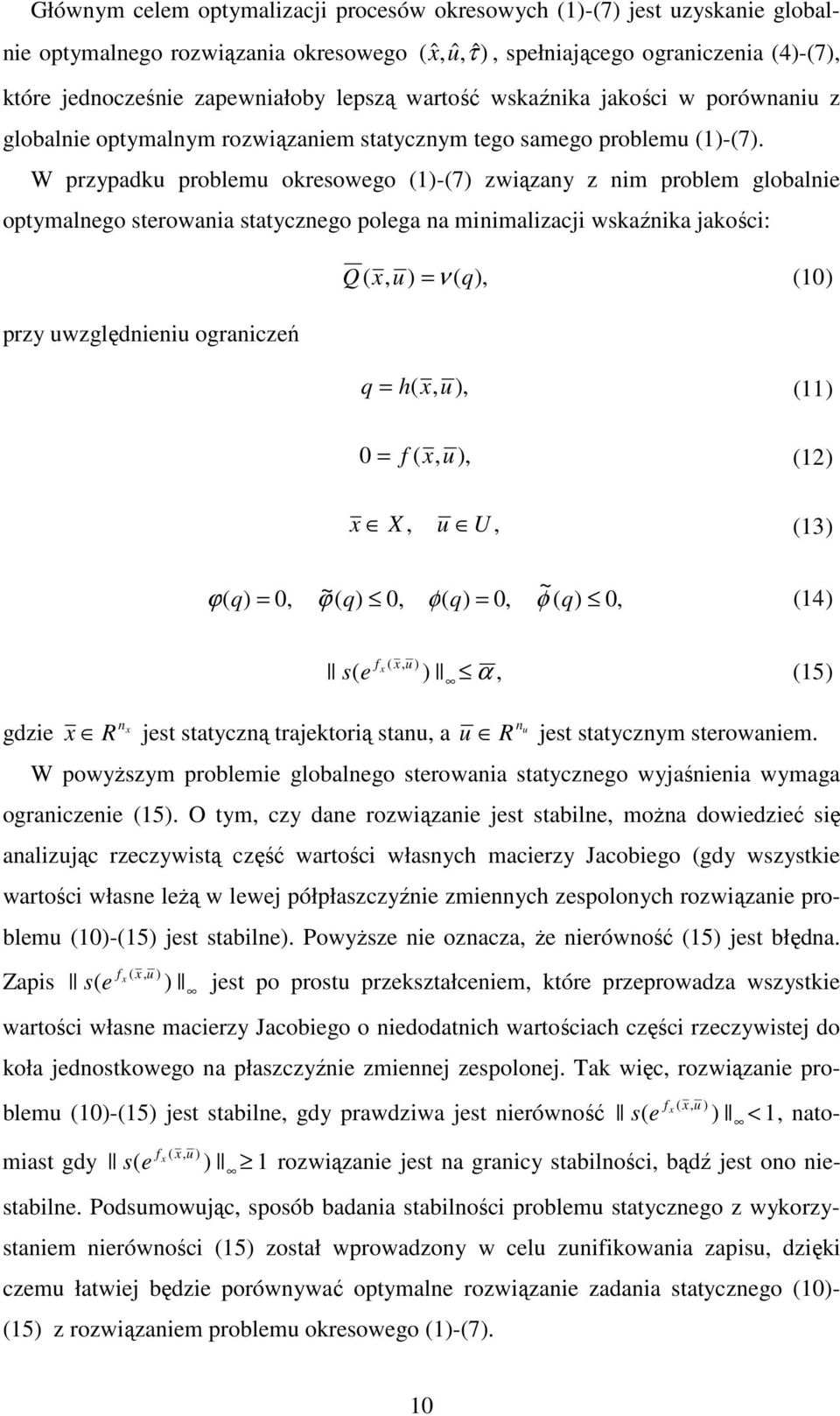 W rzyadku roblemu okresoweo ()-(7) zwązany z nm roblem lobalne oymalneo serowana sayczneo olea na mnmalzacj wskaźnka jakośc: Q ( x, u ) = ν ( q), (0) rzy uwzlędnenu oranczeń q = h( x, u), () 0 = f (