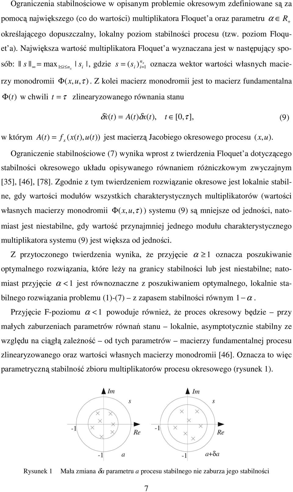 Z kole macerz monodrom jes o macerz fundamenalna Φ () w chwl = τ zlnearyzowaneo równana sanu δ x& ( ) = A( ) δx( ), [ 0, τ ], (9) w kórym A( ) = f ( x( ), u( )) jes macerzą Jacobeo okresoweo rocesu (