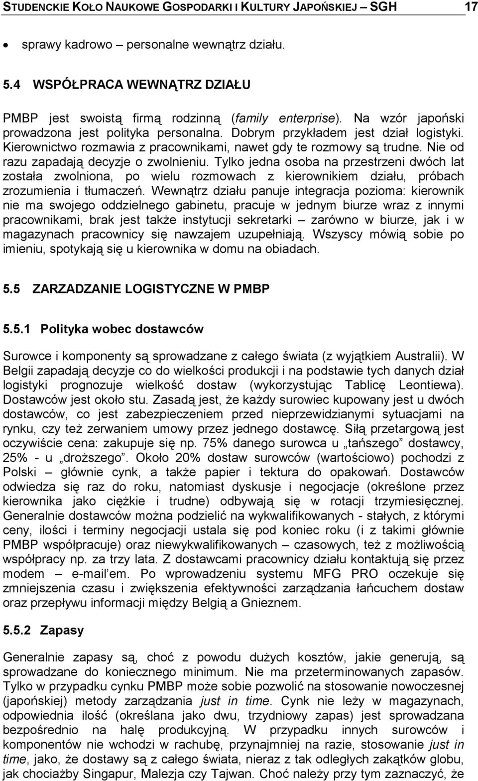 Nie od razu zapadają decyzje o zwolnieniu. Tylko jedna osoba na przestrzeni dwóch lat została zwolniona, po wielu rozmowach z kierownikiem działu, próbach zrozumienia i tłumaczeń.