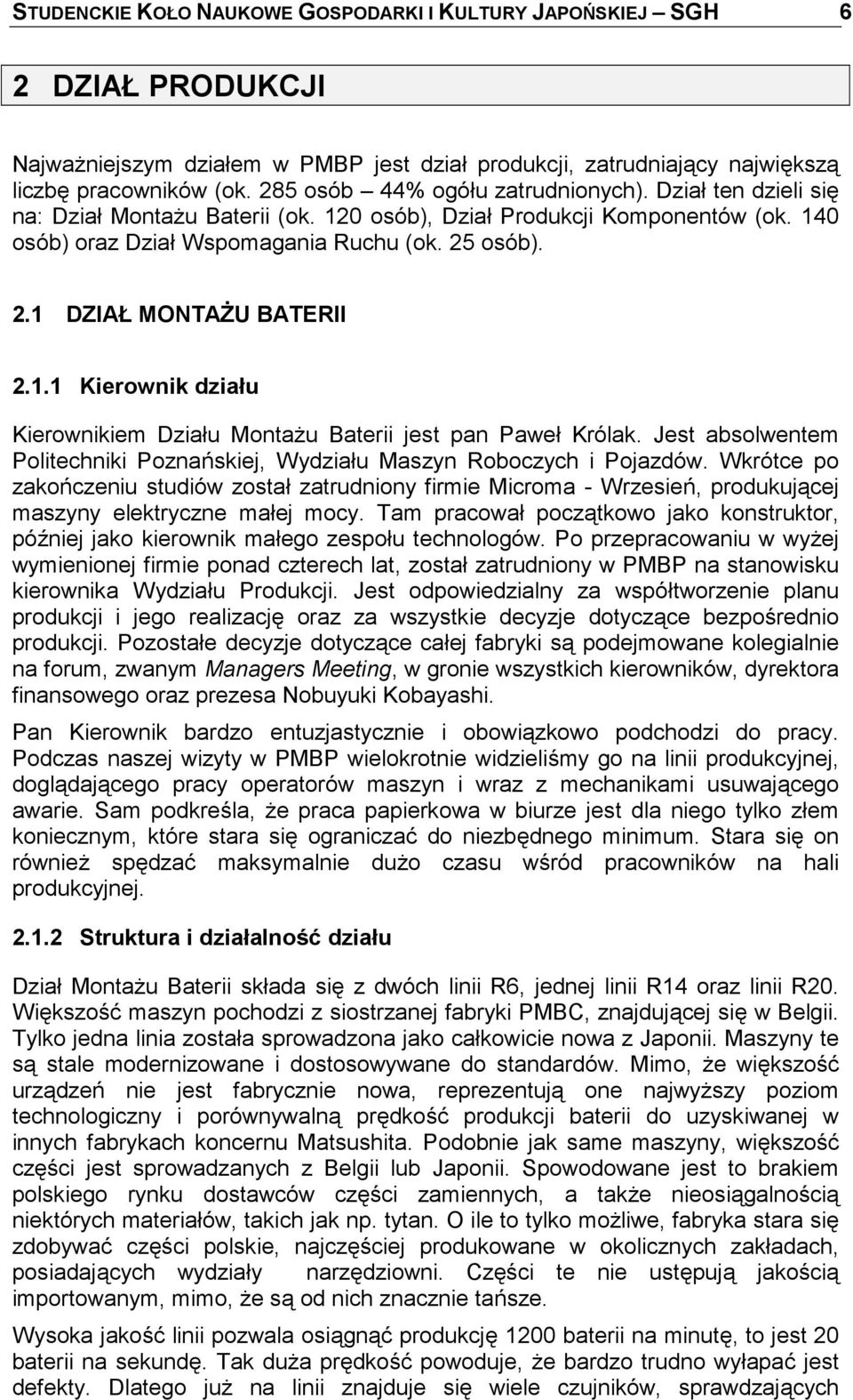 osób). 2.1 DZIAŁ MONTAŻU BATERII 2.1.1 Kierownik działu Kierownikiem Działu Montażu Baterii jest pan Paweł Królak. Jest absolwentem Politechniki Poznańskiej, Wydziału Maszyn Roboczych i Pojazdów.