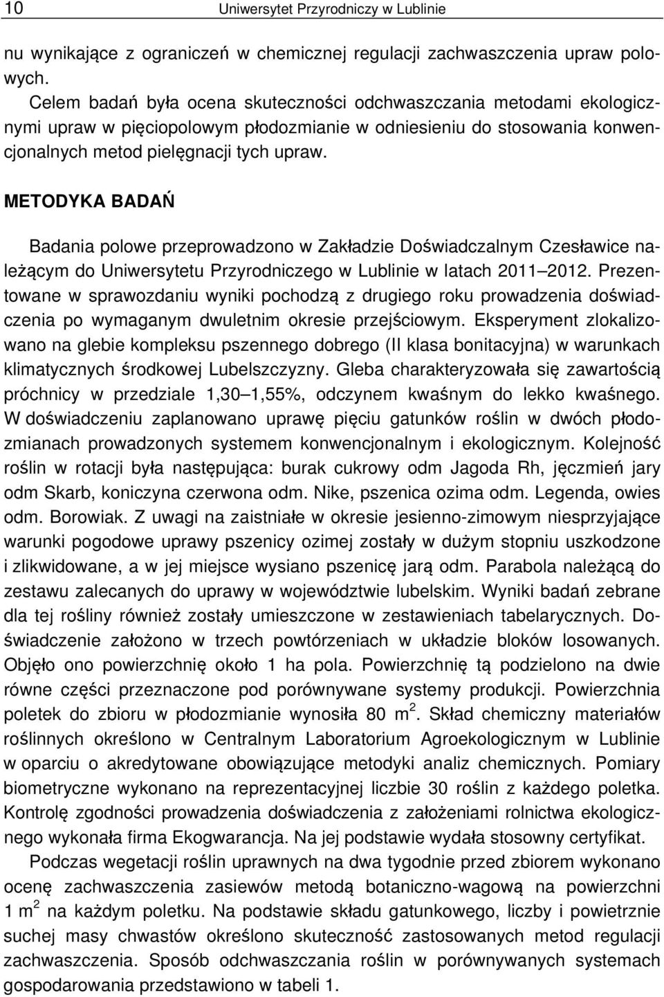 METODYKA BADAŃ Badania polowe przeprowadzono w Zakładzie Doświadczalnym Czesławice należącym do Uniwersytetu Przyrodniczego w Lublinie w latach 2011 2012.