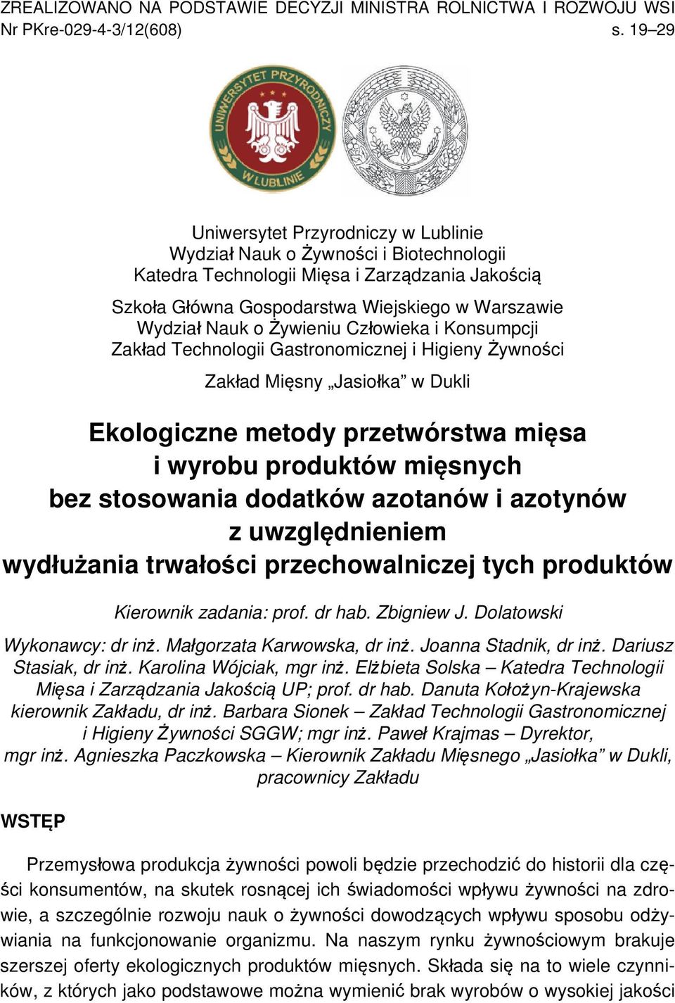 Żywieniu Człowieka i Konsumpcji Zakład Technologii Gastronomicznej i Higieny Żywności Zakład Mięsny Jasiołka w Dukli Ekologiczne metody przetwórstwa mięsa i wyrobu produktów mięsnych bez stosowania