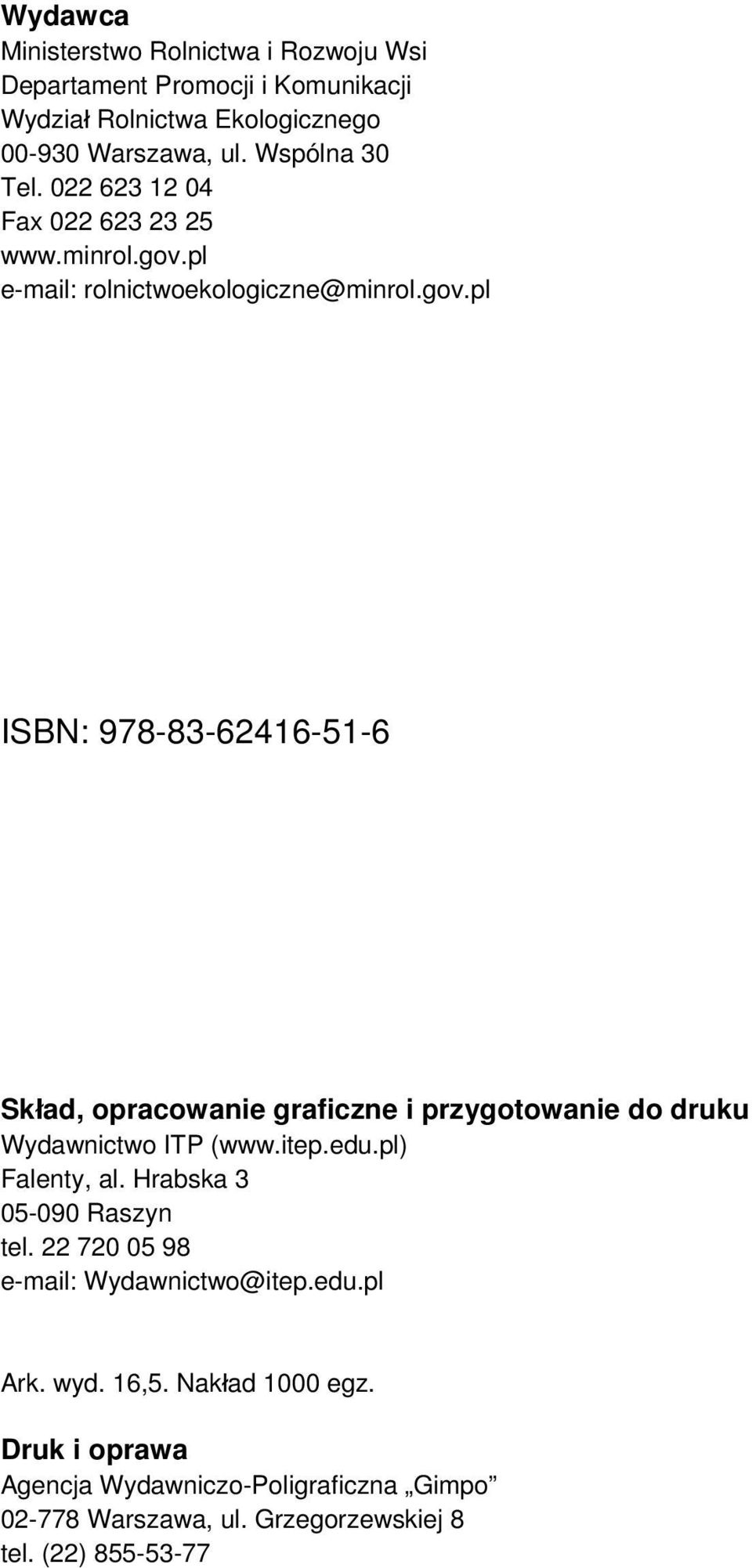 pl e-mail: rolnictwoekologiczne@minrol.gov.pl ISBN: 978-83-62416-51-6 Skład, opracowanie graficzne i przygotowanie do druku Wydawnictwo ITP (www.