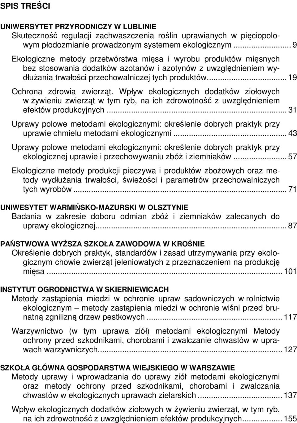 .. 19 Ochrona zdrowia zwierząt. Wpływ ekologicznych dodatków ziołowych w żywieniu zwierząt w tym ryb, na ich zdrowotność z uwzględnieniem efektów produkcyjnych.