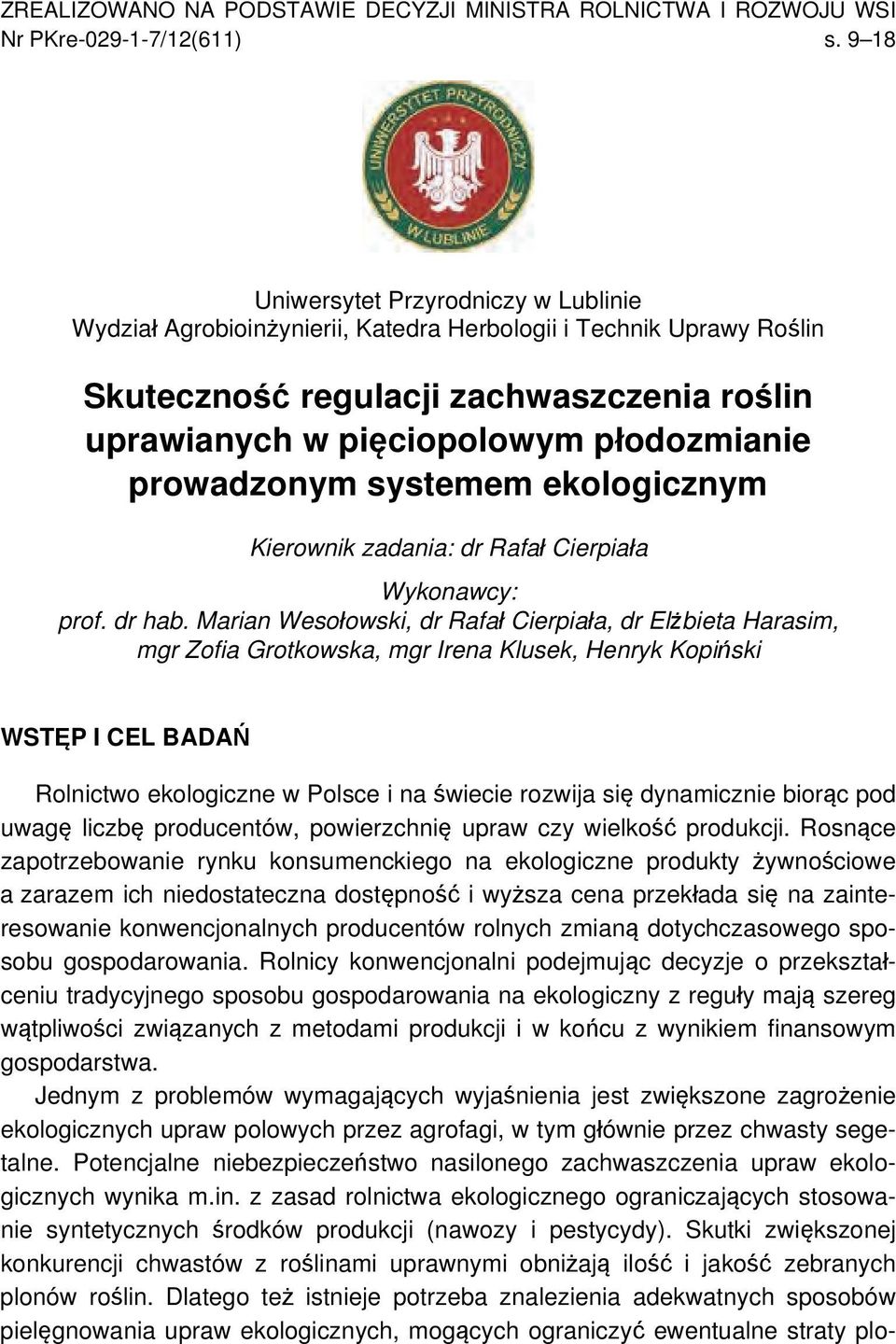 prowadzonym systemem ekologicznym Kierownik zadania: dr Rafał Cierpiała Wykonawcy: prof. dr hab.