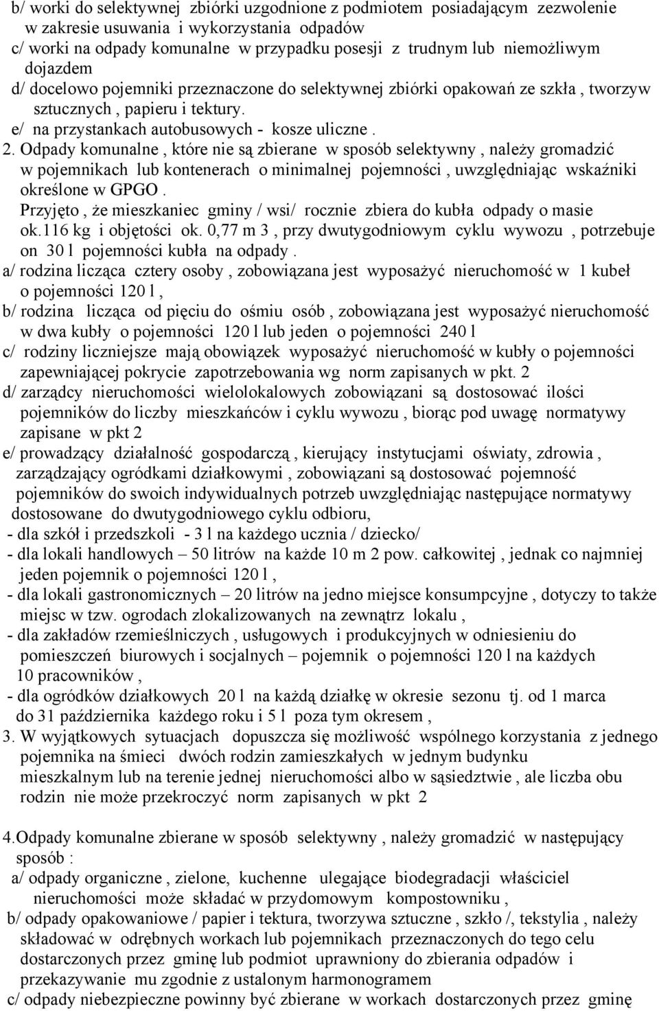 Odpady komunalne, które nie są zbierane w sposób selektywny, należy gromadzić w pojemnikach lub kontenerach o minimalnej pojemności, uwzględniając wskaźniki określone w GPGO.