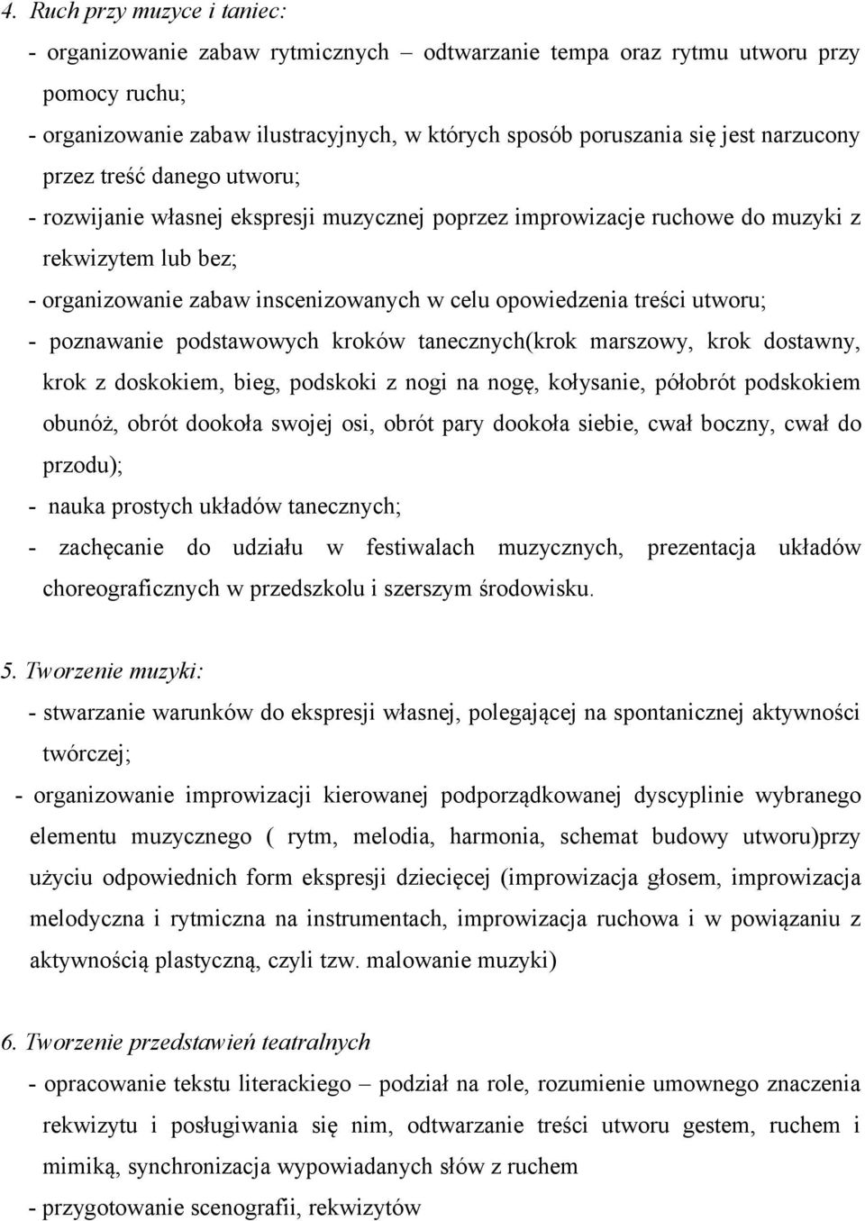 treści utworu; - poznawanie podstawowych kroków tanecznych(krok marszowy, krok dostawny, krok z doskokiem, bieg, podskoki z nogi na nogę, kołysanie, półobrót podskokiem obunóż, obrót dookoła swojej